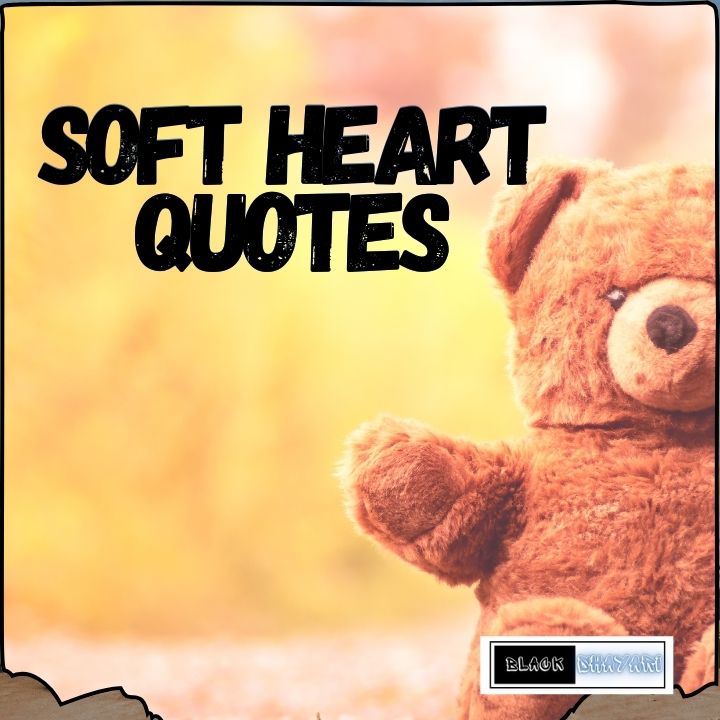 soft heart quotes